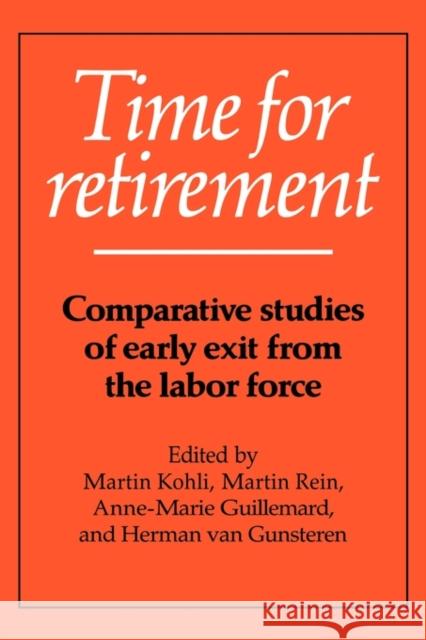Time for Retirement: Comparative Studies of Early Exit from the Labor Force Kohli, Martin 9780521423649