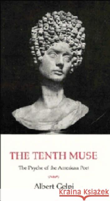 The Tenth Muse: The Psyche of the American Poet Gelpi, Albert 9780521424011