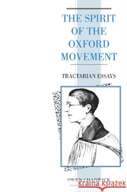 Spirit of the Oxford Movement: Tractarian Essays Chadwick, Owen 9780521424400 Cambridge University Press