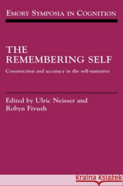 The Remembering Self: Construction and Accuracy in the Self-Narrative Neisser, Ulric 9780521431941 Cambridge University Press