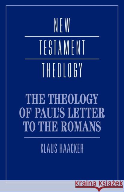 The Theology of Paul's Letter to the Romans Klaus Haacker James D. G. Dunn 9780521435352 Cambridge University Press
