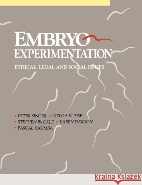 Embryo Experimentation Peter Singer Helga Kuhse Stephen Buckle 9780521435888 Cambridge University Press