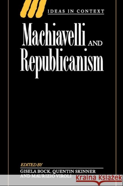 Machiavelli and Republicanism Gisela Bock Maurizio Viroli Quentin Skinner 9780521435895