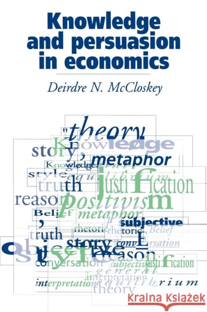 Knowledge and Persuasion in Economics Donald N. McCloskey Deirdre N. McCloskey 9780521436038 Cambridge University Press