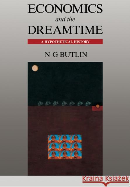 Economics and the Dreamtime Butlin, Noel George 9780521438209 Cambridge University Press