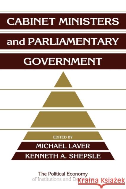 Cabinet Ministers and Parliamentary Government Kenneth A. Shepsle Michael Laver Randall Calvert 9780521438377