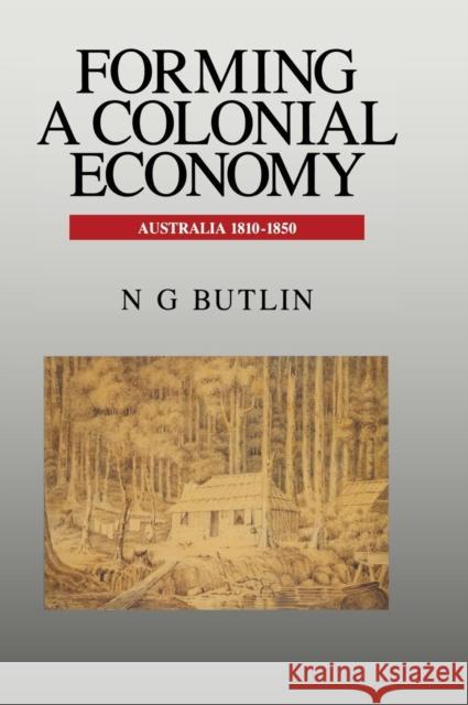 Forming a Colonial Economy: Australia 1810–1850 Noel George Butlin 9780521440066