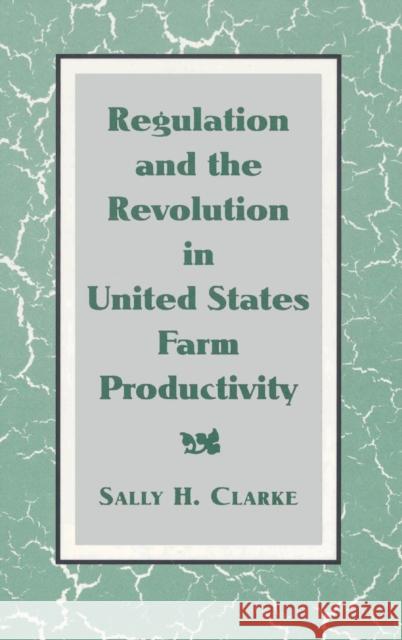 Regulation and the Revolution in United States Farm Productivity Sally H. Clarke Louis Galambos Robert Gallmam 9780521441179 Cambridge University Press