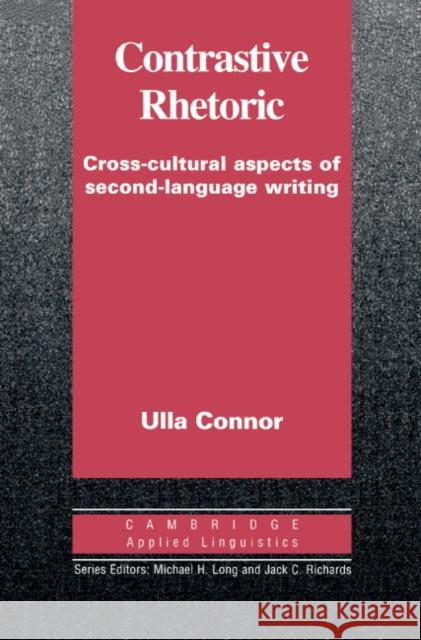 Contrastive Rhetoric: Cross-Cultural Aspects of Second Language Writing Connor, Ulla M. 9780521441452 Cambridge University Press