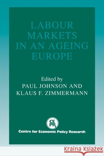 Labour Markets in an Ageing Europe Paul Johnson Klaus F. Zimmermann Paul Johnson 9780521443982 Cambridge University Press