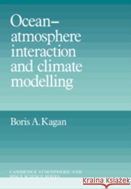 Ocean Atmosphere Interaction and Climate Modeling Boris A. Kagan 9780521444453 Cambridge University Press