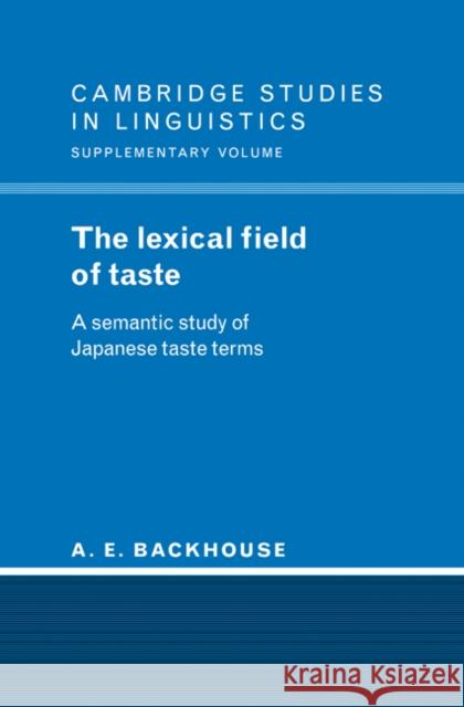 The Lexical Field of Taste Backhouse, A. E. 9780521445351 CAMBRIDGE UNIVERSITY PRESS