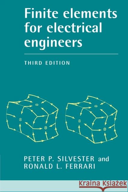 Finite Elements for Electrical Engineers Peter P. Silverster Peter P. Silvester Ronald F. Ferrari 9780521449533