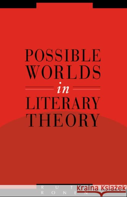 Possible Worlds in Literary Theory Ruth Ronen Anthony Cascardi Richard Macksey 9780521450171