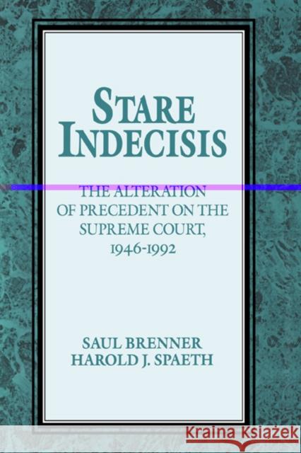 Stare Indecisis: The Alteration of Precedent on the Supreme Court, 1946-1992 Brenner, Saul 9780521451888 Cambridge University Press