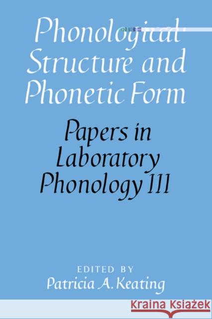 Phonological Structure and Phonetic Form Patricia A. Keating Mary E. Beckman John Kingston 9780521452373