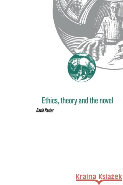Ethics, Theory and the Novel David Parker 9780521452830