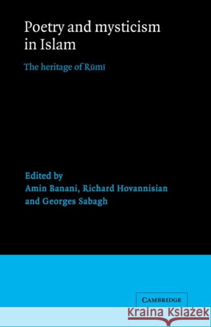 Poetry and Mysticism in Islam: The Heritage of Rumi Banani, Amin 9780521454766 Cambridge University Press