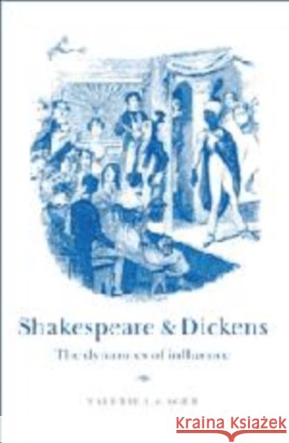 Shakespeare and Dickens: The Dynamics of Influence Gager, Valerie L. 9780521455268 Cambridge University Press