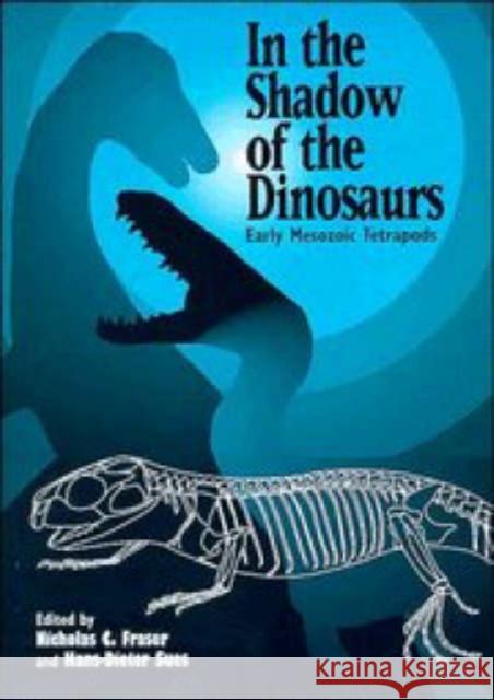 In the Shadow of the Dinosaurs: Early Mesozoic Tetrapods Fraser, Nicholas C. 9780521458993 Cambridge University Press