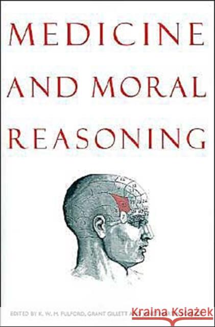 Medicine and Moral Reasoning K. W. M. Fulford Grant R. Gillett Janet Martin Soskice 9780521459464 Cambridge University Press