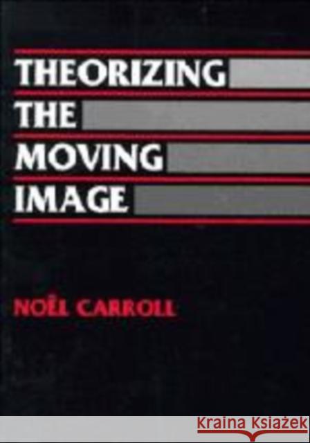 Theorizing the Moving Image Noel Carroll William Rothman Dudley Andrew 9780521460491