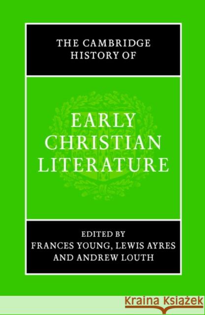 The Cambridge History of Early Christian Literature Frances Young Lewis Ayres Andrew Louth 9780521460835 Cambridge University Press
