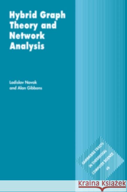 Hybrid Graph Theory and Network Analysis Ladislav Novak (University of Novi Sad, Yugoslavia), Alan Gibbons (University of Liverpool) 9780521461177