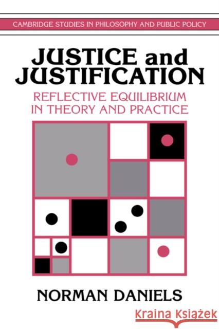 Justice and Justification: Reflective Equilibrium in Theory and Practice Norman Daniels (Tufts University, Massachusetts) 9780521461528