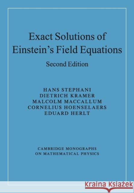 Exact Solutions of Einstein's Field Equations Hans Stephani Dietrich Kramer Malcolm MacCallum 9780521467025
