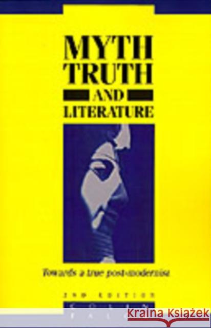 Myth, Truth, and Literature: Towards a True Post-Modernism Falck, Colin 9780521467513 Cambridge University Press