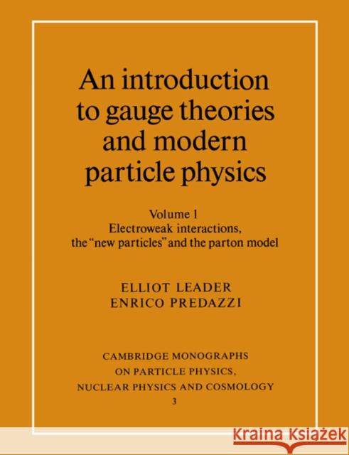 An Introduction to Gauge Theories and Modern Particle Physics: Vol 1 Leader, Elliot 9780521468404 Cambridge University Press