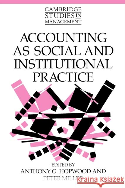 Accounting as Social and Institutional Practice Anthony G. Hopwood Peter Miller Peter Miller 9780521469654