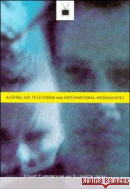 Australian Television and International Mediascapes Stuart Cunningham Elizabeth Jacka 9780521469746 Cambridge University Press