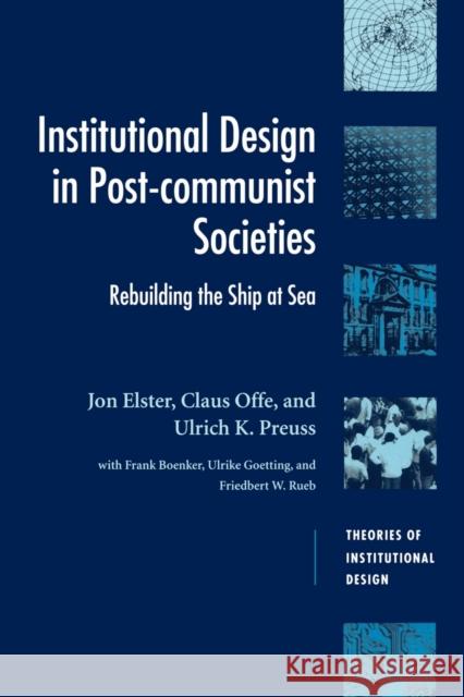 Institutional Design in Post-Communist Societies: Rebuilding the Ship at Sea Elster, Jon 9780521479318