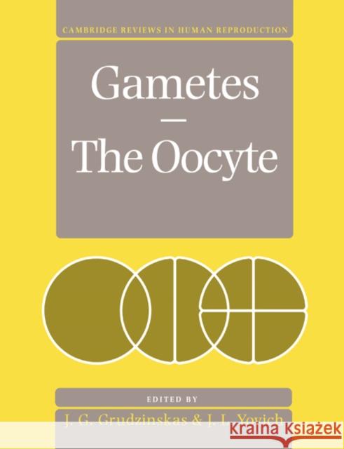 Gametes - The Oocyte Grudzinskas                              J. Gedes Grudzinskas J. Yovich 9780521479950