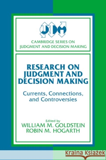 Research on Judgment and Decision Making: Currents, Connections, and Controversies Goldstein, William M. 9780521483346 Cambridge University Press