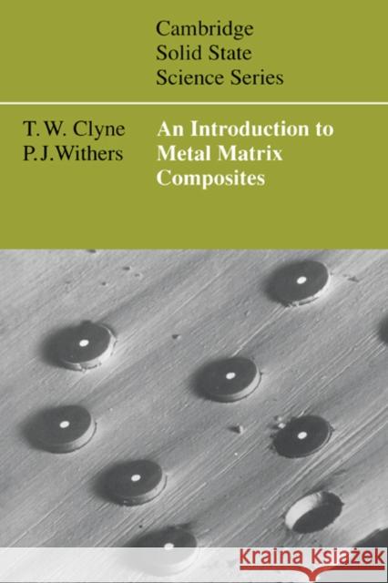 An Introduction to Metal Matrix Composites T. Clyne P. J. Withers D. R. Clarke 9780521483575 Cambridge University Press