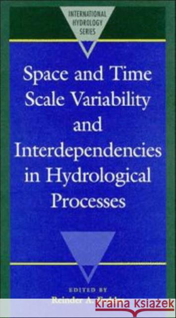 Space and Time Scale Variability and Interdependencies in Hydrological Processes Reinder A. Fedddes Reinder A. Feddes 9780521495080 Cambridge University Press