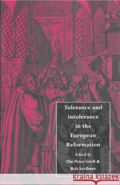 Tolerance and Intolerance in the European Reformation Bob Scribner Ole Peter Grell Ole Peter Grell 9780521496940