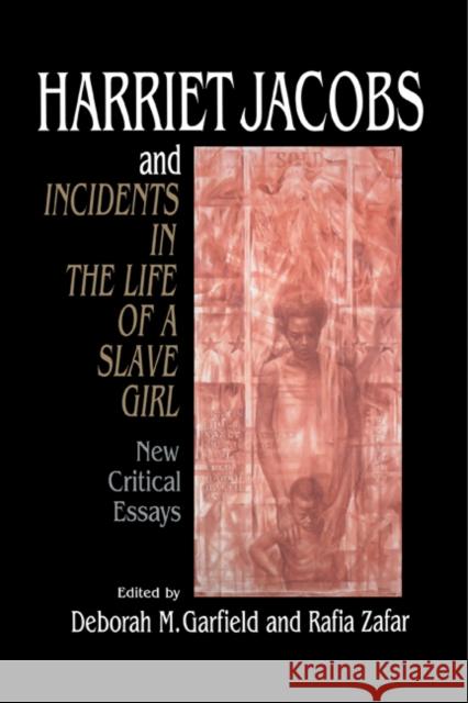 Harriet Jacobs and Incidents in the Life of a Slave Girl: New Critical Essays Garfield, Deborah M. 9780521497794 Cambridge University Press