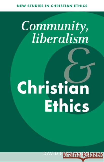 Community, Liberalism and Christian Ethics David Fergusson Stephen R. L. Clark Stanley M. Hauerwas 9780521498081 Cambridge University Press
