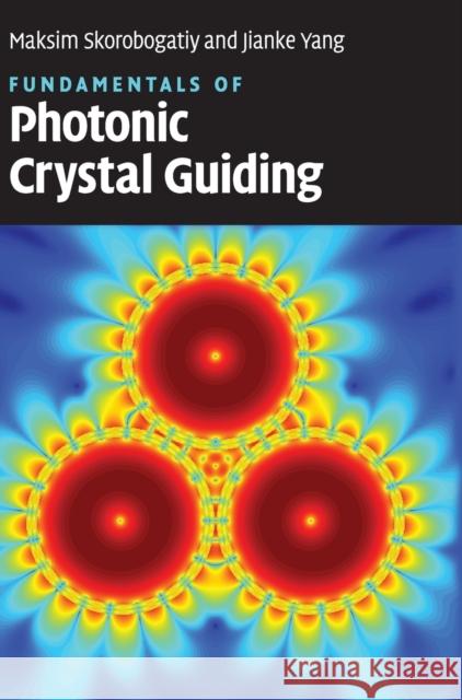 Fundamentals of Photonic Crystal Guiding Maksim Skorobogatiy Jianke Yang 9780521513289 Cambridge University Press