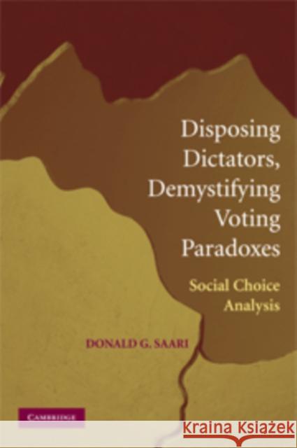 Disposing Dictators, Demystifying Voting Paradoxes: Social Choice Analysis Saari, Donald G. 9780521516051 Cambridge University Press