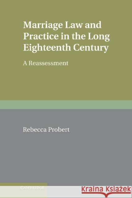 Marriage Law and Practice in the Long Eighteenth Century: A Reassessment Probert, Rebecca 9780521516150