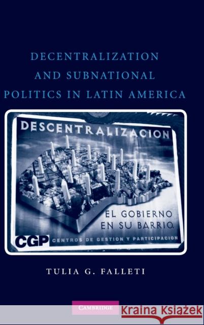 Decentralization and Subnational Politics in Latin America Tulia Gabriela Falleti 9780521516792 Cambridge University Press