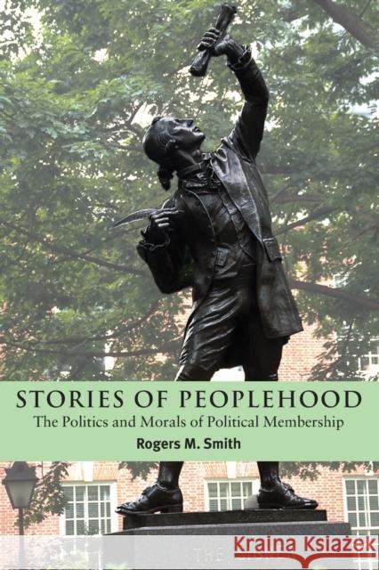 Stories of Peoplehood: The Politics and Morals of Political Membership Smith, Rogers M. 9780521520034 Cambridge University Press