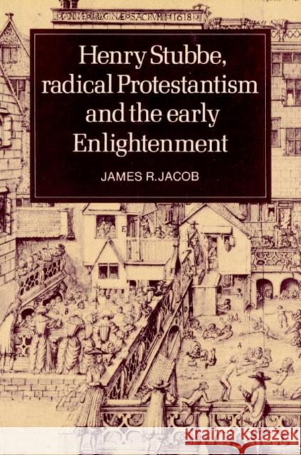 Henry Stubbe, Radical Protestantism and the Early Enlightenment James R. Jacob 9780521520164 Cambridge University Press
