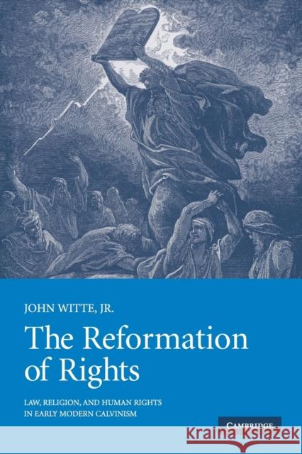 The Reformation of Rights: Law, Religion and Human Rights in Early Modern Calvinism Witte Jr, John 9780521521611