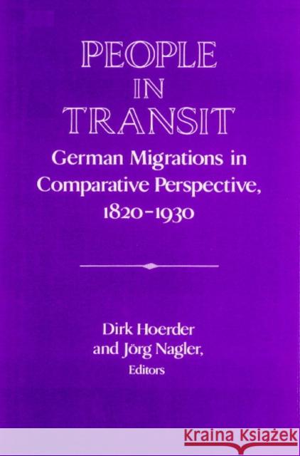 People in Transit: German Migrations in Comparative Perspective, 1820-1930 Hoerder, Dirk 9780521521925 Cambridge University Press
